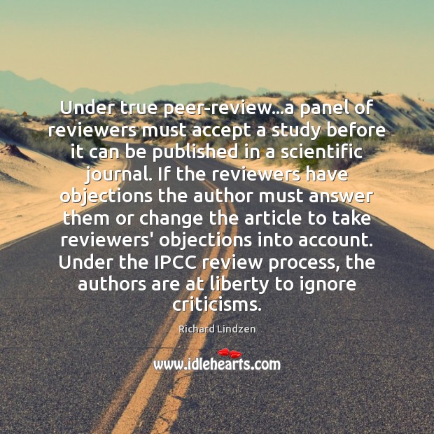 Under true peer-review…a panel of reviewers must accept a study before Richard Lindzen Picture Quote