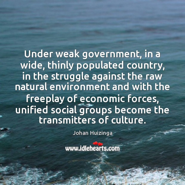 Under weak government, in a wide, thinly populated country, in the struggle Environment Quotes Image