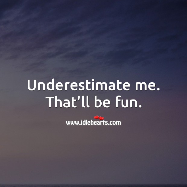 Underestimate me. That’ll be fun. Underestimate Quotes Image