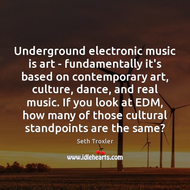Underground electronic music is art – fundamentally it’s based on contemporary art, Culture Quotes Image