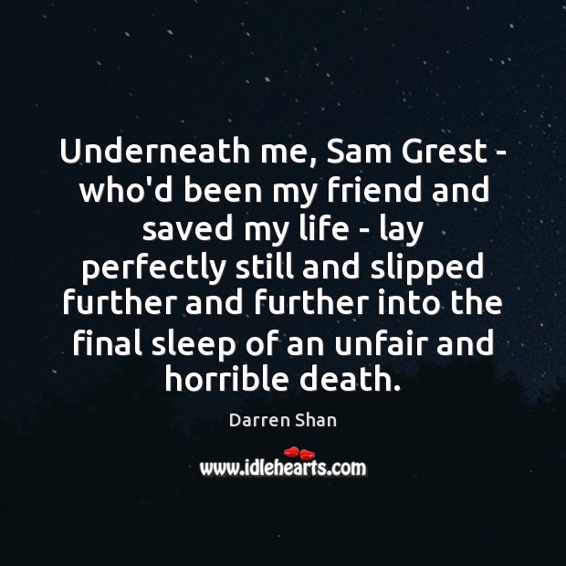 Underneath me, Sam Grest – who’d been my friend and saved my Image