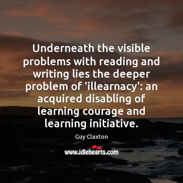Underneath the visible problems with reading and writing lies the deeper problem Image