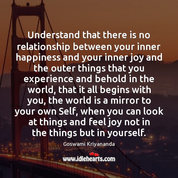 Understand that there is no relationship between your inner happiness and your Image