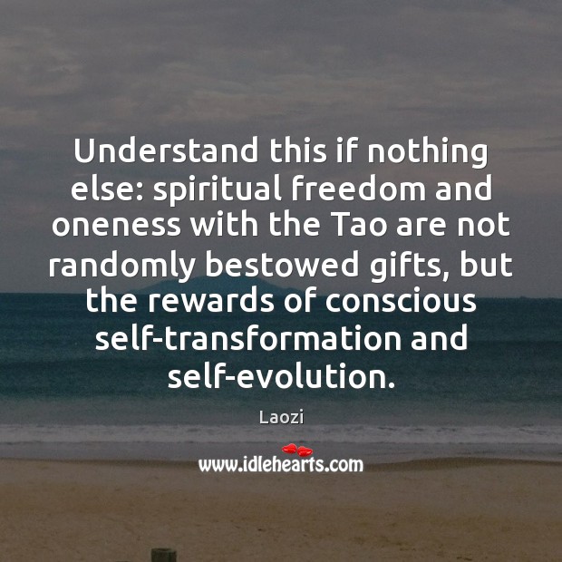 Understand this if nothing else: spiritual freedom and oneness with the Tao Laozi Picture Quote