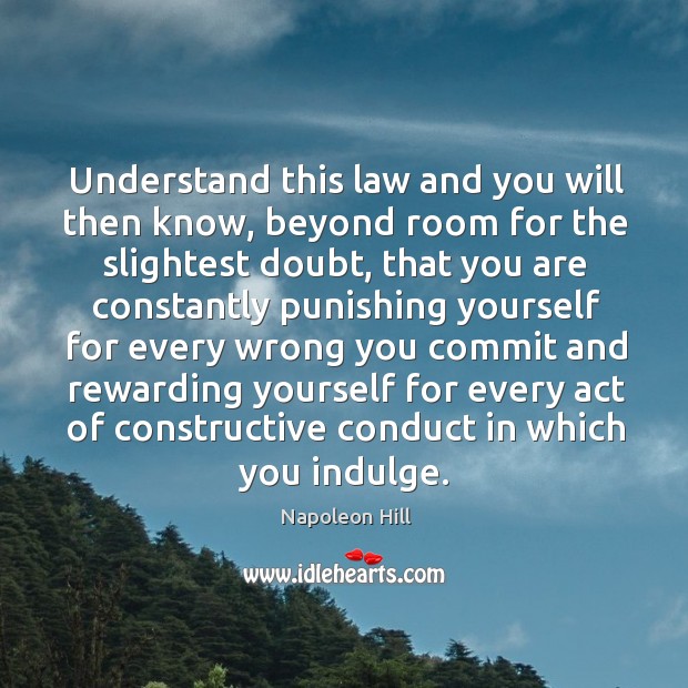 Understand this law and you will then know, beyond room for the slightest doubt. Napoleon Hill Picture Quote
