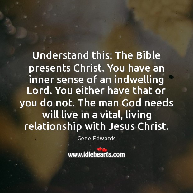 Understand this: The Bible presents Christ. You have an inner sense of Image