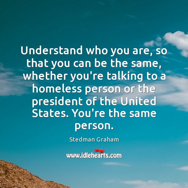 Understand who you are, so that you can be the same, whether Image