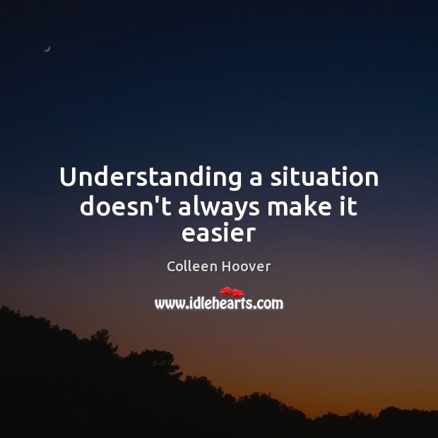Understanding a situation doesn’t always make it easier Image