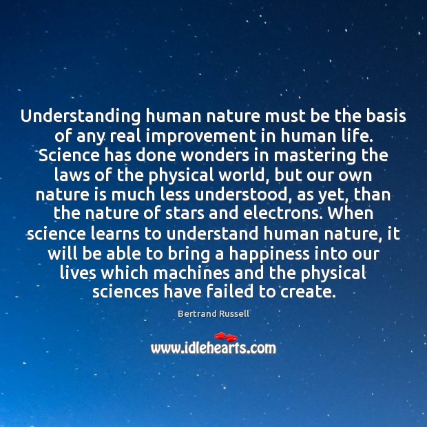 Understanding human nature must be the basis of any real improvement in 