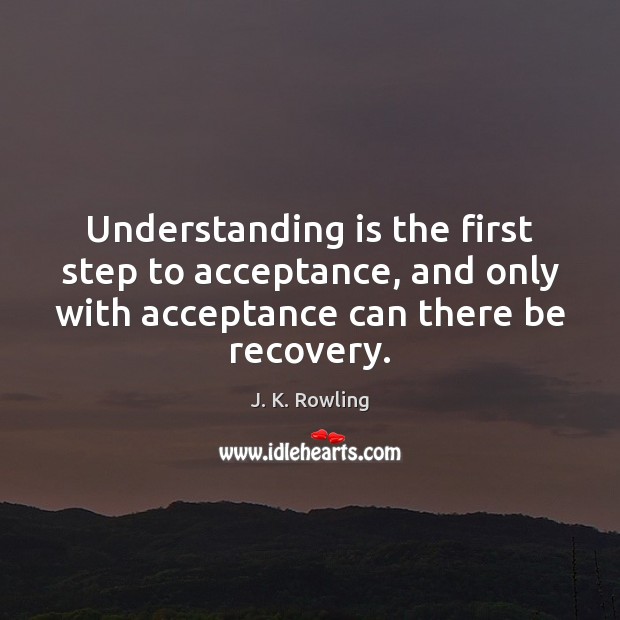 Understanding is the first step to acceptance, and only with acceptance can Get Well Soon Quotes Image