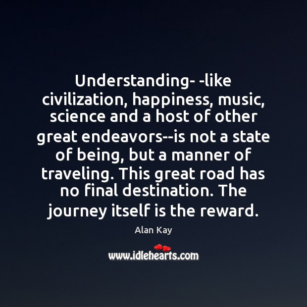 Understanding- -like civilization, happiness, music, science and a host of other great Image
