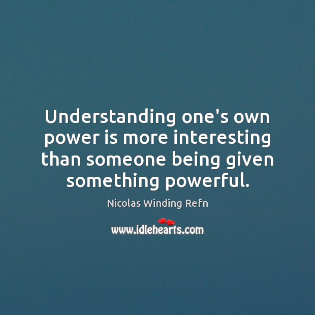 Understanding one’s own power is more interesting than someone being given something Power Quotes Image