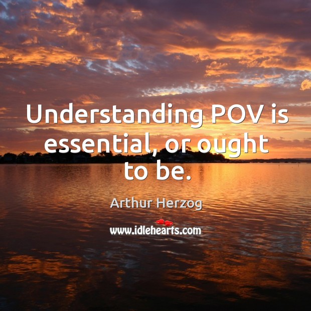 Understanding pov is essential, or ought to be. Understanding Quotes Image
