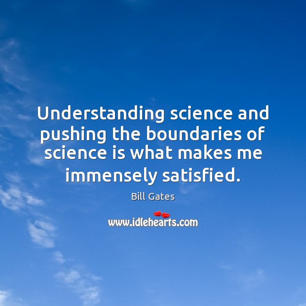 Understanding science and pushing the boundaries of science is what makes me Science Quotes Image