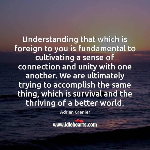 Understanding that which is foreign to you is fundamental to cultivating a Image