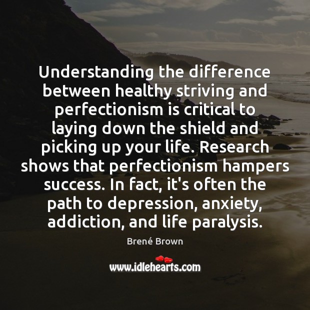 Understanding the difference between healthy striving and perfectionism is critical to laying Brené Brown Picture Quote