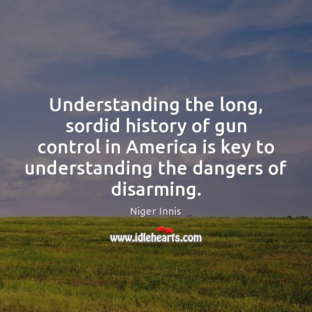 Understanding the long, sordid history of gun control in America is key Niger Innis Picture Quote