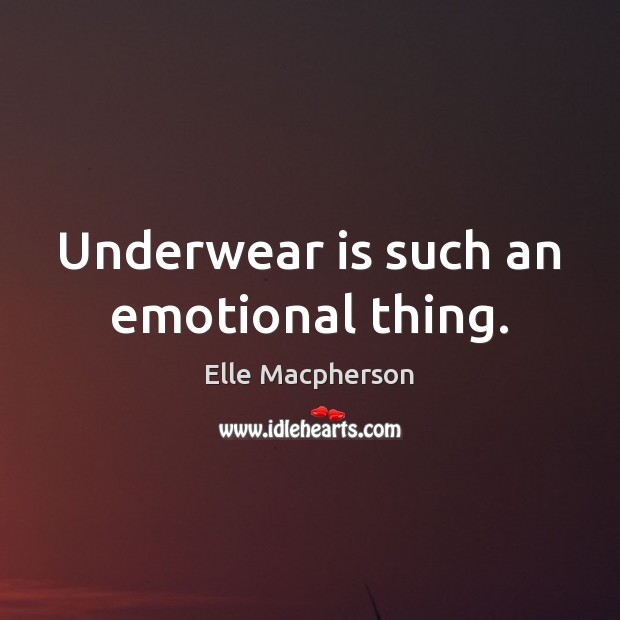 Underwear is such an emotional thing. Image