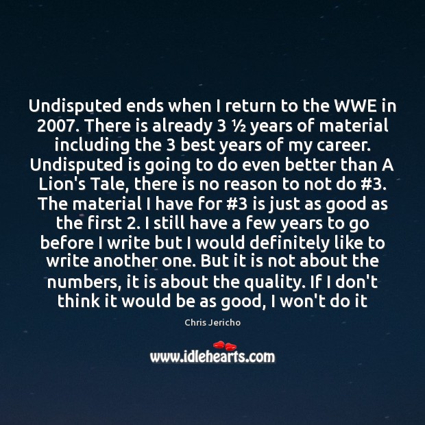 Undisputed ends when I return to the WWE in 2007. There is already 3 ½ Image