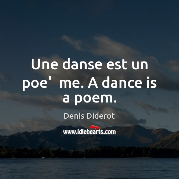 Une danse est un poe’  me. A dance is a poem. Denis Diderot Picture Quote