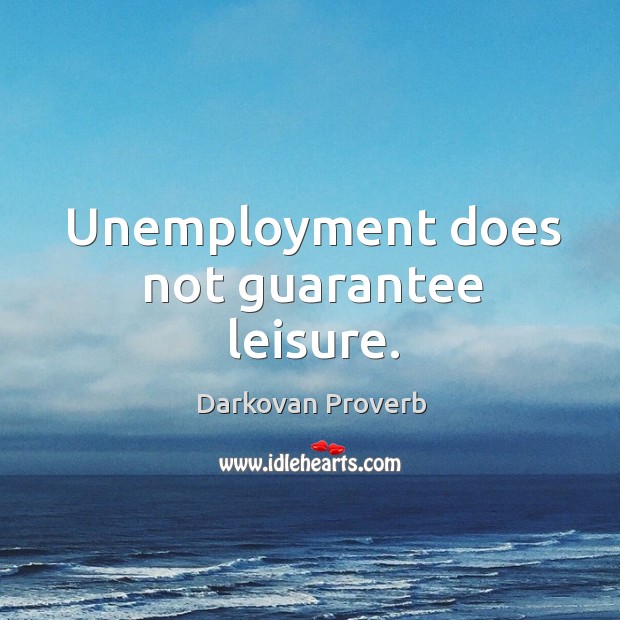 Unemployment does not guarantee leisure. Darkovan Proverbs Image