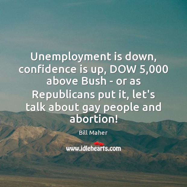 Unemployment is down, confidence is up, DOW 5,000 above Bush – or as Unemployment Quotes Image