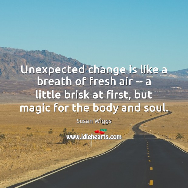 Unexpected change is like a breath of fresh air — a little Image