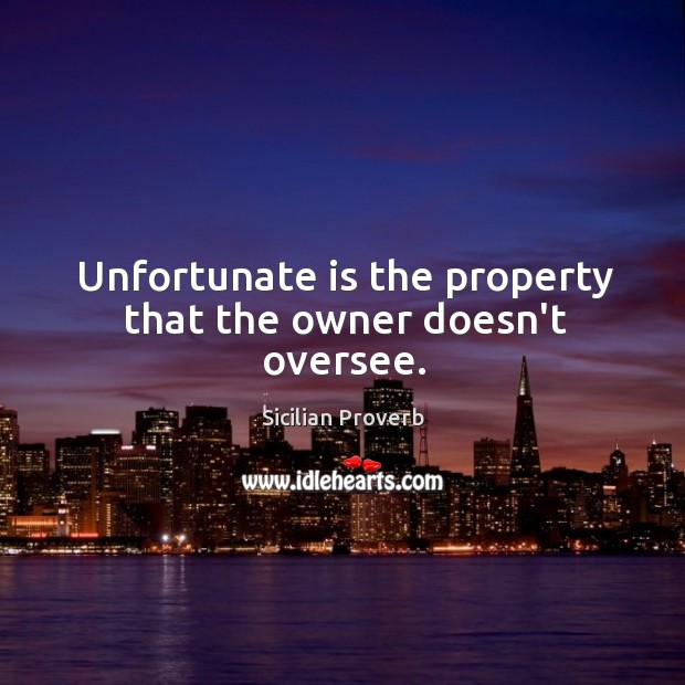 Unfortunate is the property that the owner doesn’t oversee. Sicilian Proverbs Image