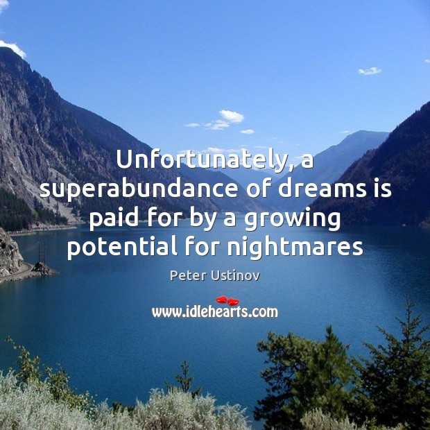 Unfortunately, a superabundance of dreams is paid for by a growing potential Image