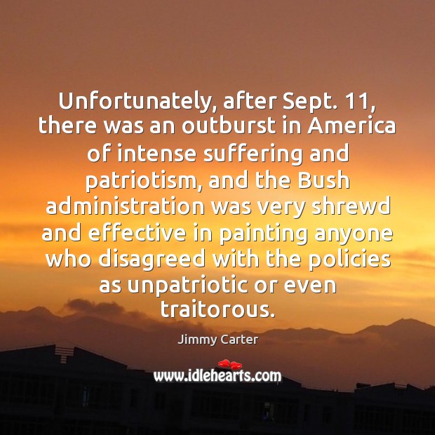 Unfortunately, after Sept. 11, there was an outburst in America of intense suffering Jimmy Carter Picture Quote