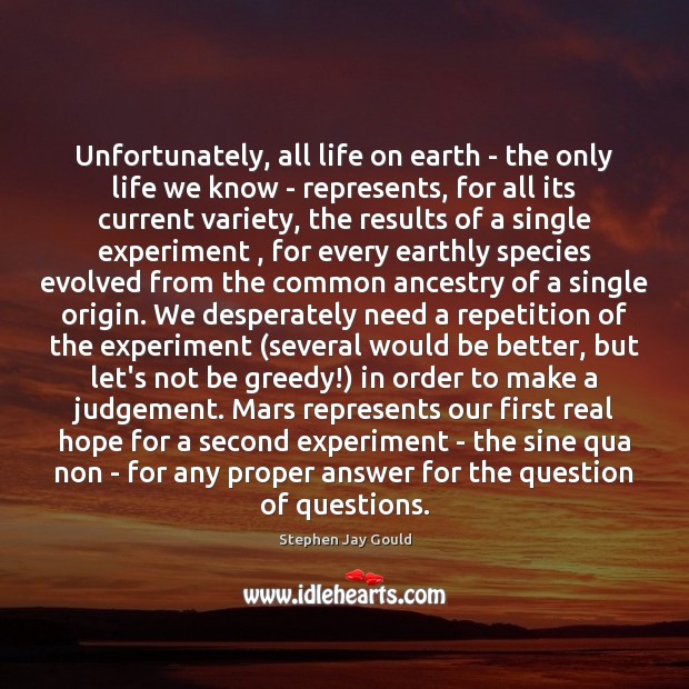 Unfortunately, all life on earth – the only life we know – Earth Quotes Image