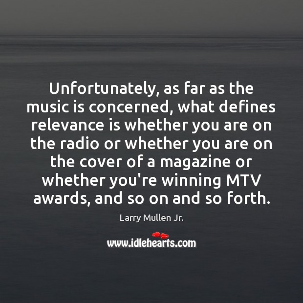 Unfortunately, as far as the music is concerned, what defines relevance is Music Quotes Image