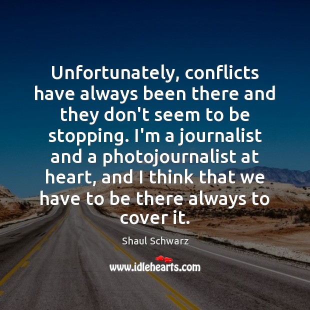 Unfortunately, conflicts have always been there and they don’t seem to be Shaul Schwarz Picture Quote