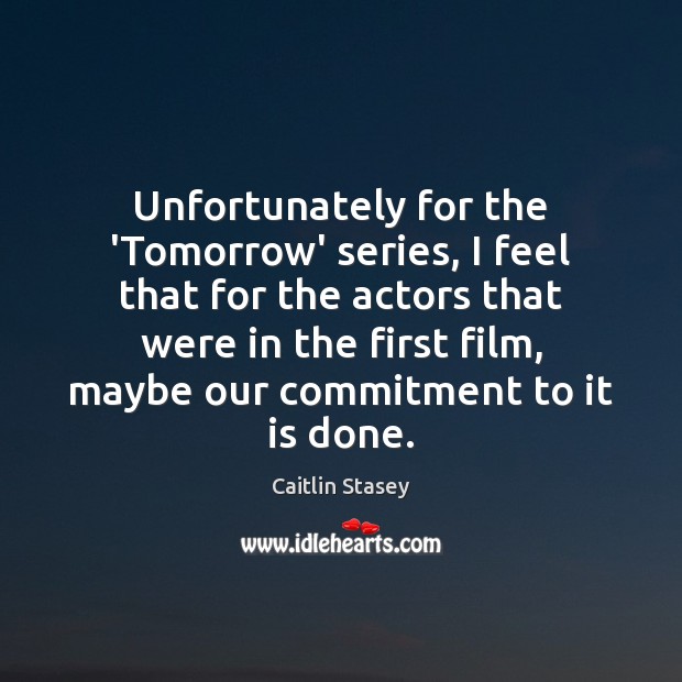 Unfortunately for the ‘Tomorrow’ series, I feel that for the actors that Image