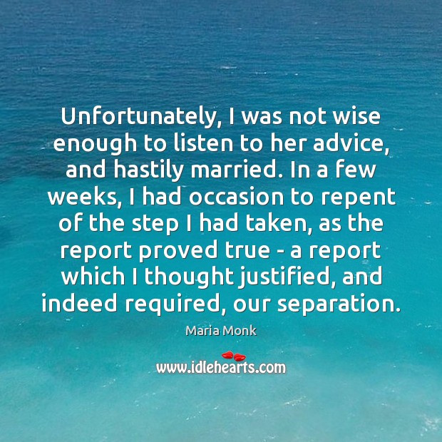 Unfortunately, I was not wise enough to listen to her advice, and Maria Monk Picture Quote
