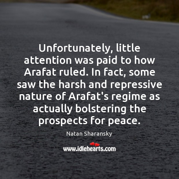 Unfortunately, little attention was paid to how Arafat ruled. In fact, some Natan Sharansky Picture Quote