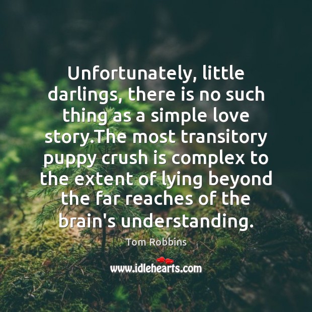 Unfortunately, little darlings, there is no such thing as a simple love Tom Robbins Picture Quote