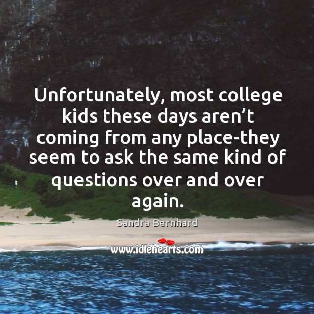 Unfortunately, most college kids these days aren’t coming from any place-they seem Image