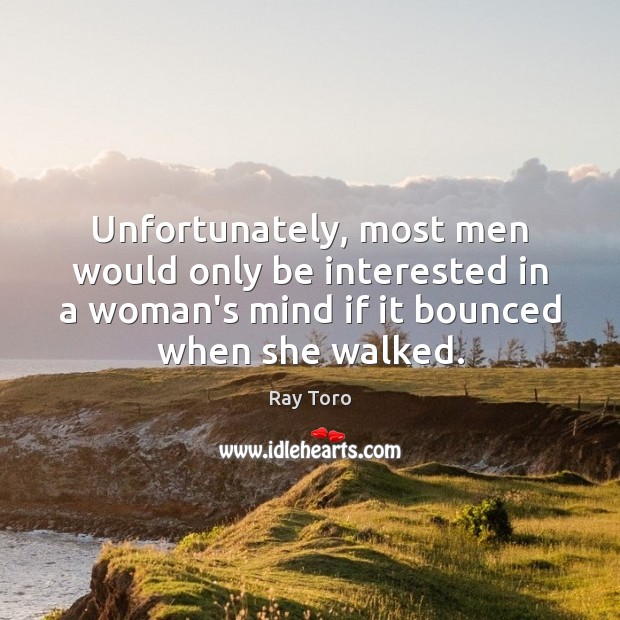 Unfortunately, most men would only be interested in a woman’s mind if Ray Toro Picture Quote