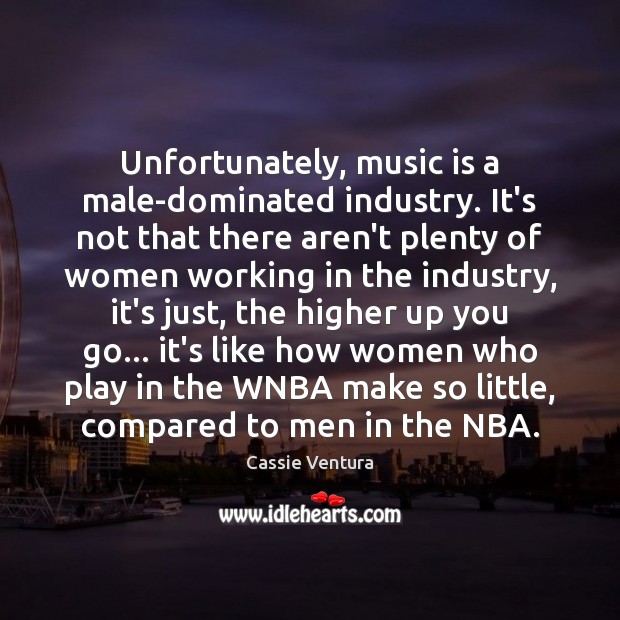Unfortunately, music is a male-dominated industry. It’s not that there aren’t plenty Music Quotes Image
