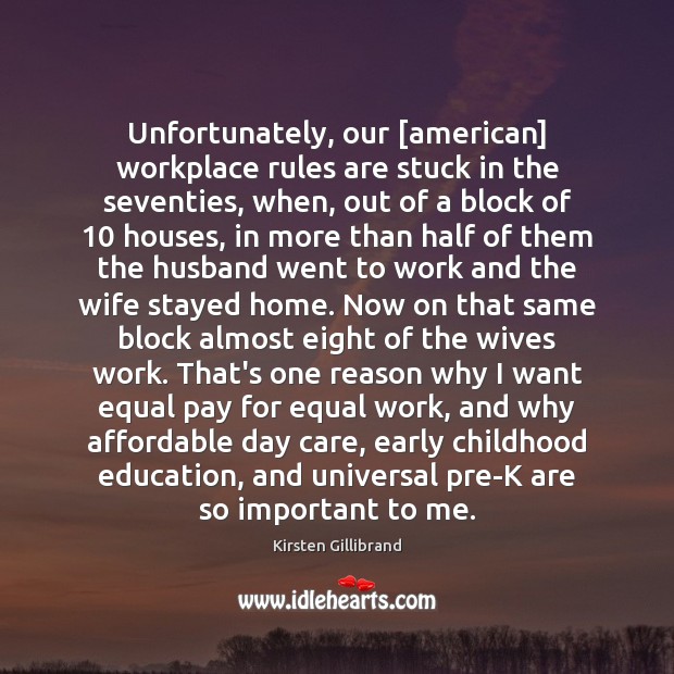 Unfortunately, our [american] workplace rules are stuck in the seventies, when, out Kirsten Gillibrand Picture Quote