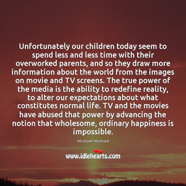 Unfortunately our children today seem to spend less and less time with Michael Medved Picture Quote