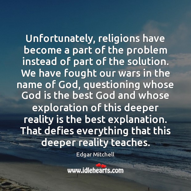 Unfortunately, religions have become a part of the problem instead of part Image