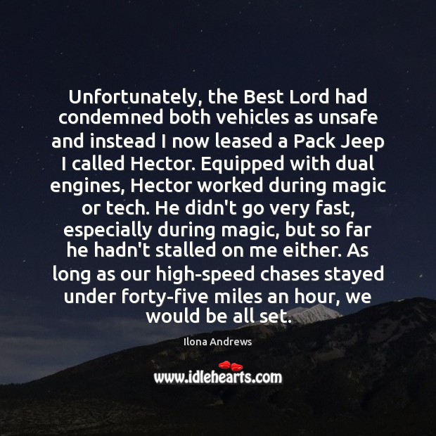 Unfortunately, the Best Lord had condemned both vehicles as unsafe and instead Ilona Andrews Picture Quote