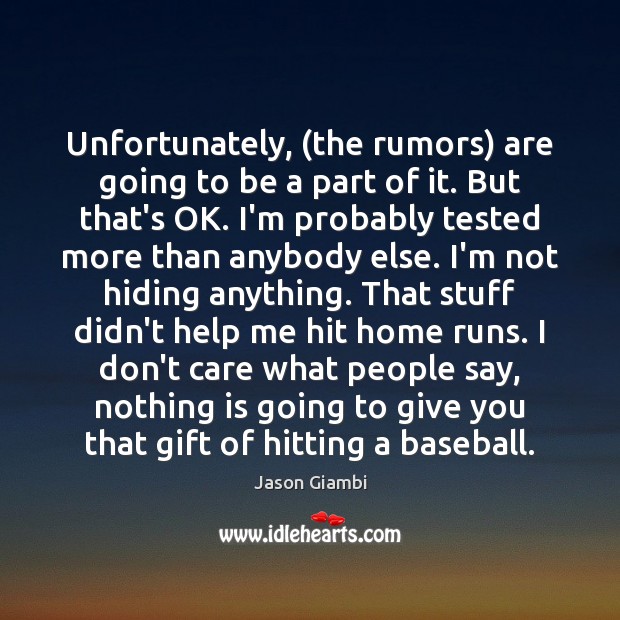 Unfortunately, (the rumors) are going to be a part of it. But Jason Giambi Picture Quote