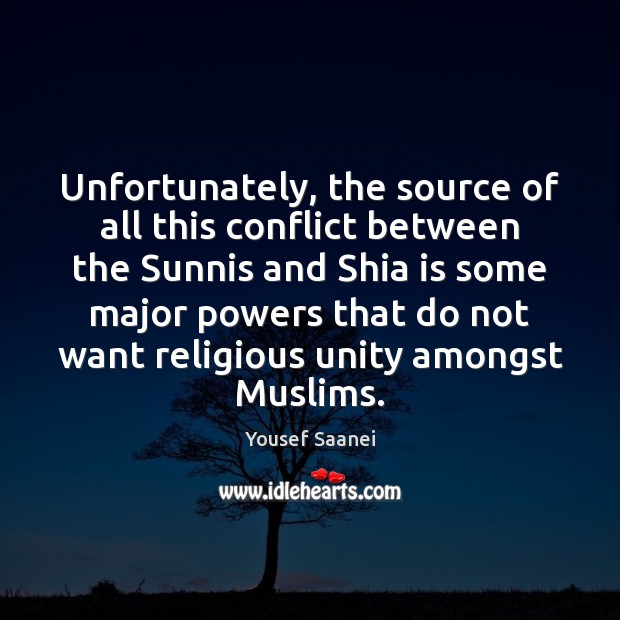 Unfortunately, the source of all this conflict between the Sunnis and Shia Yousef Saanei Picture Quote