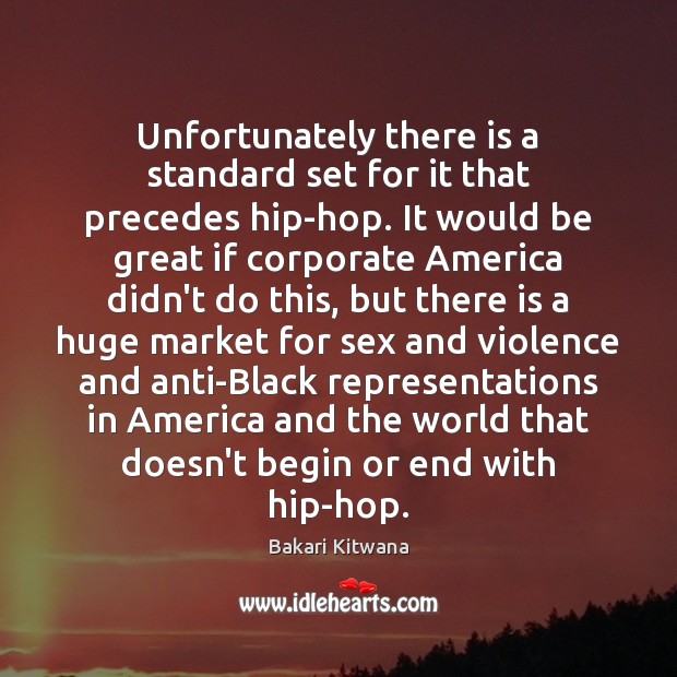 Unfortunately there is a standard set for it that precedes hip-hop. It Bakari Kitwana Picture Quote