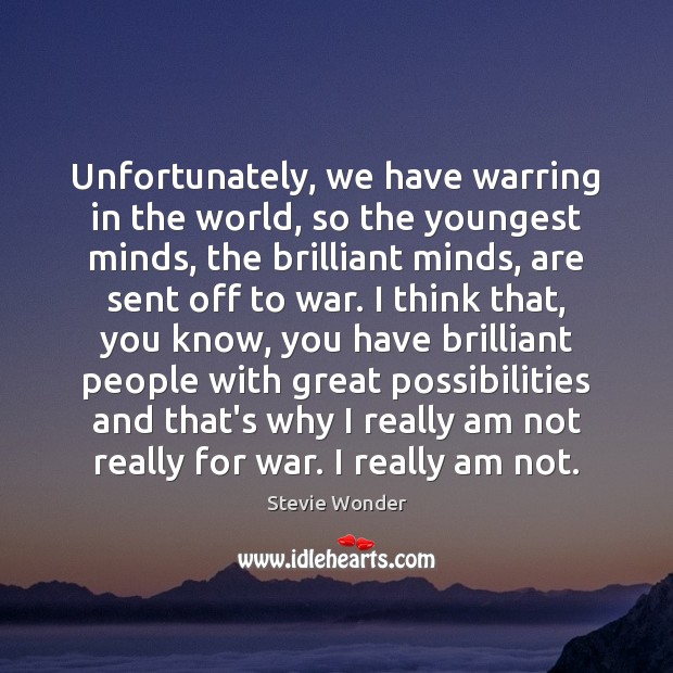 Unfortunately, we have warring in the world, so the youngest minds, the Image