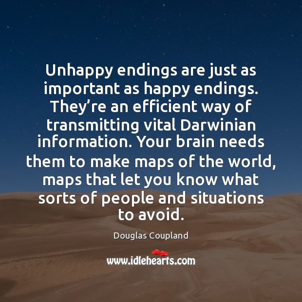 Unhappy endings are just as important as happy endings. Douglas Coupland Picture Quote