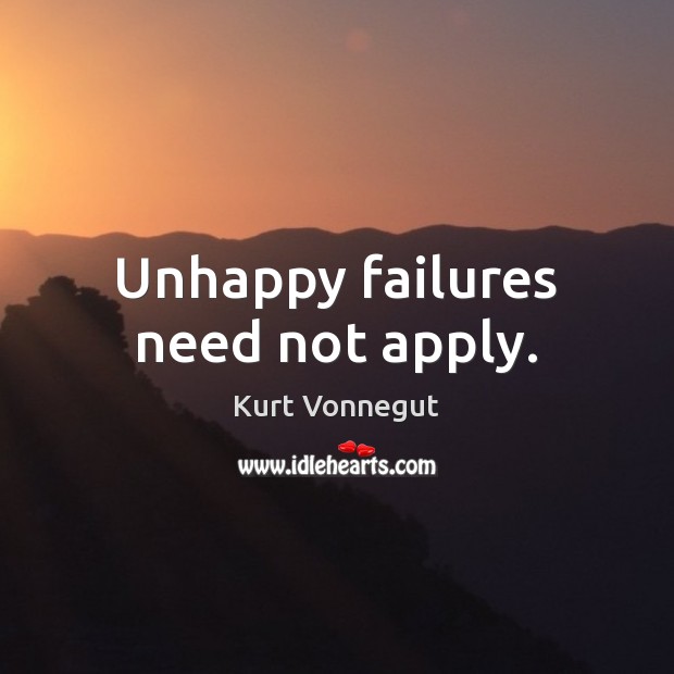 Unhappy failures need not apply. Image